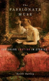 The Passionate Muse : Exploration of emotion in stories - Keith Oatley