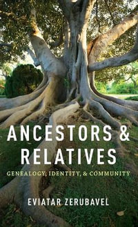 Ancestors and Relatives : Genealogy, Identity, and Community - Eviatar Zerubavel