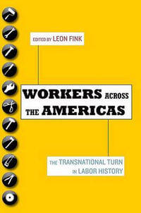 Workers Across the Americas : The Transnational Turn in Labor History - Leon Fink