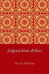 Sidgwickian Ethics - David Phillips