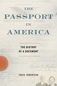 The Passport in America : The History of a Document - Craig Robertson