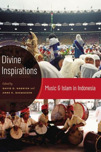 Divine Inspirations : Music and Islam in Indonesia - David Harnish