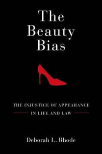 The Beauty Bias : The Injustice of Appearance in Life and Law - Deborah L. Rhode