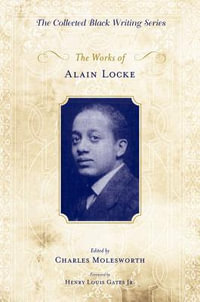 The Works of Alain Locke : Collected Black Writings - Charles Molesworth