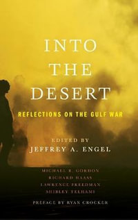 Into the Desert : Reflections on the Gulf War - Jeffrey Engel