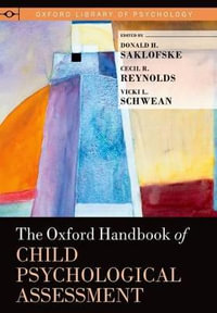 The Oxford Handbook of Child Psychological Assessment : Oxford Library of Psychology - Donald H. Saklofske