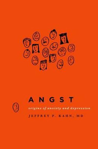 Angst : Origins of Anxiety and Depression - Jeffrey P. Kahn