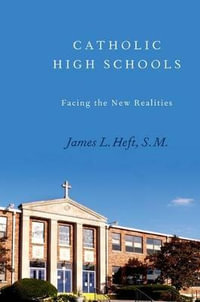 Catholic High Schools : Facing the New Realities - James L. Heft