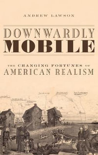 Downwardly Mobile : The Changing Fortunes of American Realism - Andrew Lawson