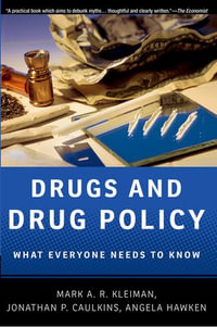 Drugs and Drug Policy : What Everyone Needs to Know® - Mark A.R. Kleiman