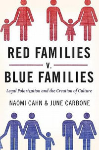 Red Families v. Blue Families : Legal Polarization and the Creation of Culture - Naomi Cahn