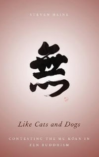 Like Cats and Dogs : Contesting the Mu Koan in Zen Buddhism - Steven Heine