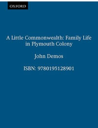 A Little Commonwealth : Family Life in Plymouth Colony - John Demos