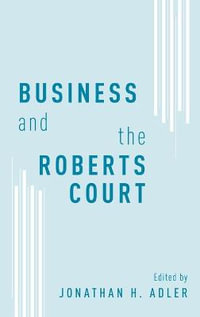 Business and the Roberts Court - Jonathan H. Adler