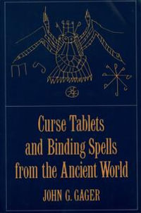 Curse Tablets and Binding Spells from the Ancient World - John G. Gager