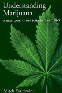 Understanding Marijuana : A New Look at the Scientific Evidence - Mitch Earleywine