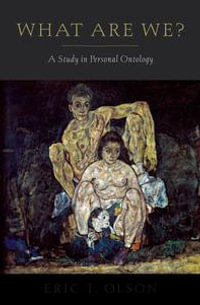 What Are We? : A Study in Personal Ontology - Eric T. Olson