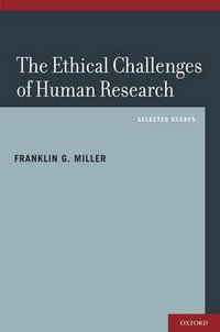 The Ethical Challenges of Human Research : Selected Essays - Franklin G. Miller