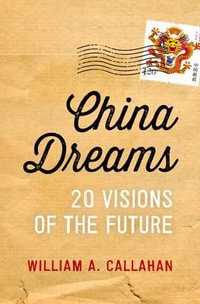 China Dreams : 20 Visions of the Future - William A. Callahan