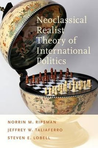 Neoclassical Realist Theory of International Politics - Norrin M. Ripsman