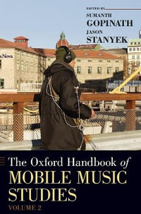 The Oxford Handbook of Mobile Music Studies, Volume 2 : Oxford Handbooks - Sumanth Gopinath