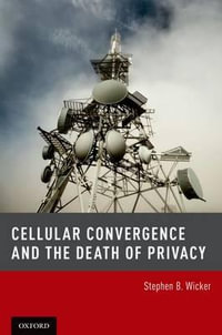 Cellular Convergence and the Death of Privacy - Stephen B. Wicker