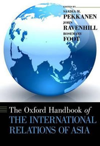 The Oxford Handbook of the International Relations of Asia : Oxford Handbooks - Saadia M. Pekkanen