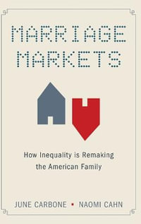 Marriage Markets : How Inequality is Remaking the American Family - June Carbone