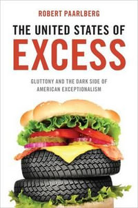 America's Excess : Food, Fuel and Exceptionalism - Robert Paarlberg