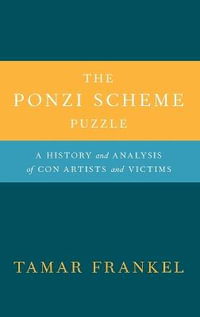 The Ponzi Scheme Puzzle : A History and Analysis of Con Artsists and Victims - Tamar Frankel