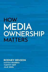 How Media Ownership Matters - Rodney Benson