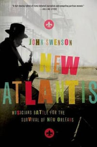 New Atlantis : Musicians Battle for the Survival of New Orleans - John Swenson