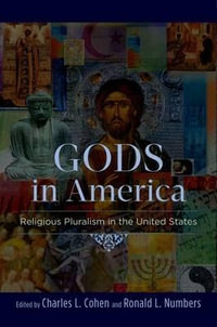 Gods in America : Religious Pluralism in the United States - Charles L. Cohen