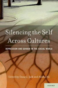 Silencing the Self Across Cultures : Depression and Gender in the Social World - Dana C. Jack