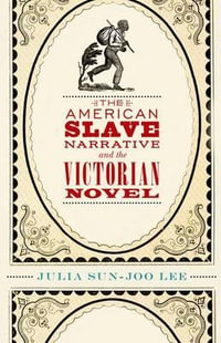 The American Slave Narrative and the Victorian Novel - Julia Sun-Joo Lee