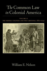 The Common Law in Colonial America: Volume II : The Middle Colonies and the Carolinas, 1660-1730 - William E. Nelson