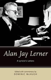 Alan Jay Lerner : A Lyricist's Letters - Dominic McHugh