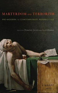 Martyrdom and Terrorism : Pre-Modern to Contemporary Perspectives - Dominic Janes