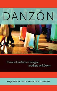 Danzon : Circum-Carribean Dialogues in Music and Dance - Alejandro L. Madrid