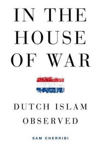 In the House of War : Dutch Islam Observed - Sam Cherribi