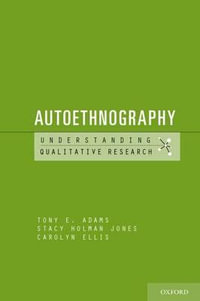 Autoethnography : Understanding Qualitative Research - Tony E Adams