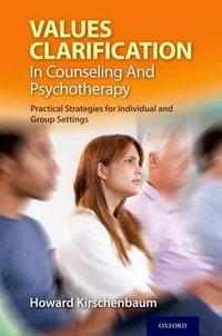 Values Clarification in Counseling and Psychotherapy : Practical Strategies for Individual and Group Settings - Howard Kirschenbaum