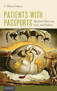 Patients with Passports : Medical Tourism, Law, and Ethics - I. Glenn Cohen