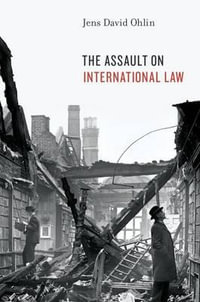 The Assault on International Law - Jens David Ohlin