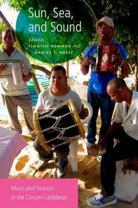 Sun, Sea, and Sound : Music and Tourism in the Circum-Caribbean - Timothy Rommen