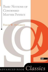 Basic Notions of Condensed Matter Physics : Advanced Book Classics - Philip W. Anderson