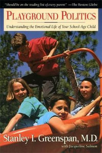 Playground Politics : Understanding the Emotional Life of the School-Age Child : Understanding the Emotional Life of the School-Age Child - Jacqueline Salmon