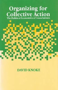 Organizing for Collective Action : The Political Economies of Associations - David Knoke