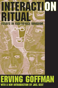 Interaction Ritual : Essays in Face-to-Face Behavior - Erving Goffman