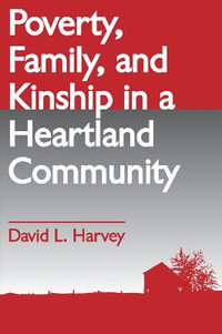 Poverty, Family, and Kinship in a Heartland Community - David L. Harvey